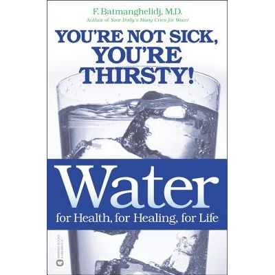 Water for Health, for Healing, for Life - Fereydoon Batmanghelidj