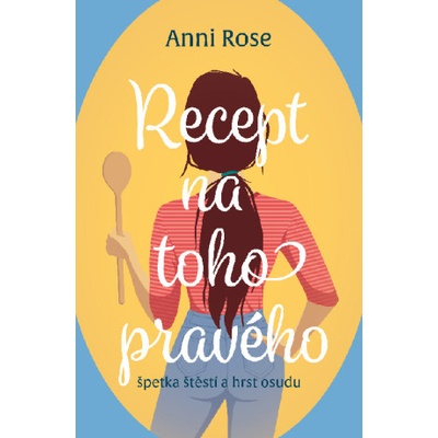 Recept na toho pravého - Anni Rose – Zboží Dáma