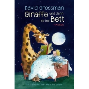 Giraffe und dann ab ins Bett! | David Grossman, Henrike Wilson, Anne Birkenhauer, Mirjam Pressler (ISBN: 9783446260535)