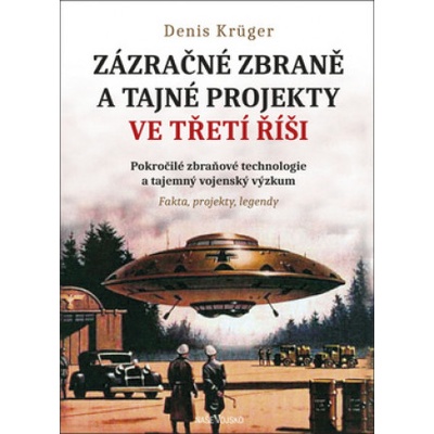 Zázračné zbraně a tajné projekty ve Třetí říši | Denis Krüger