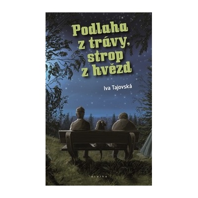 Podlaha z trávy, strop z hvězd - Tajovská Iva