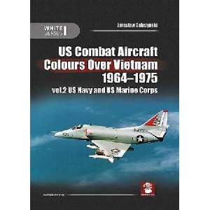 Us Combat Aircraft Colors Over Vietnam 1964 - 1975. Vol. 2 US Navy and US Marine Corps | Dobrzy&, Marcelo Ribeiro (ISBN: 9788365958440)