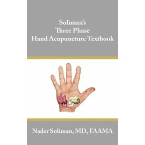 Soliman's Three Phase Hand Acupuncture Textbook | Nader E Soliman (ISBN: 9781425927455)