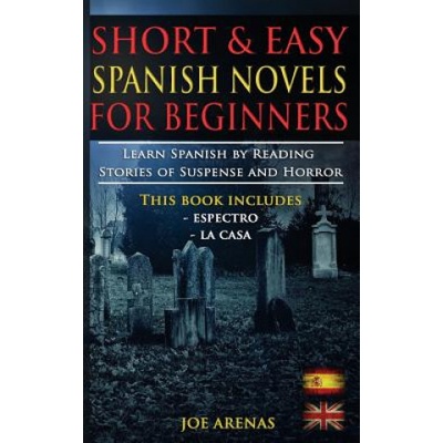 Short and Easy Spanish Novels for Beginners (Bilingual Edition: Spanish-English): Learn Spanish by Reading Stories of Suspense and Horror