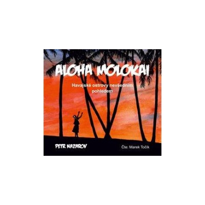 Aloha Molokai. Havajské ostrovy nevšedním pohledem - Petr Nazarov