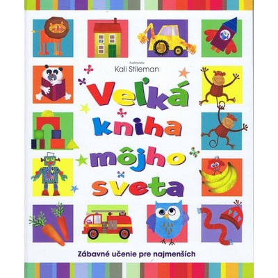 Veľká kniha môjho sveta - Zábavné učenie pre najmenších
