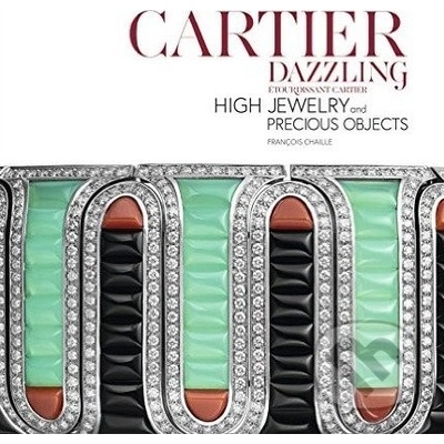 Cartier Dazzling: Etourdissant Cartier : High Jewelry and Precious Objects