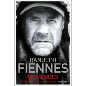 My Heroes: Extraordinary Courage, Exceptional People | Ranulph Fiennes (2012)