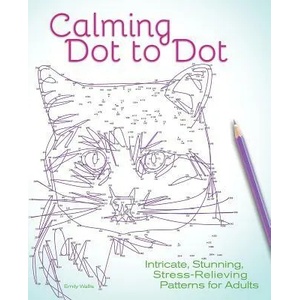 Calming Dot to Dot: Intricate, Stunning, Stress-Relieving Patterns for Adults | Editors of Ulysses Press, Emily Wallis (ISBN: 9781612436142)