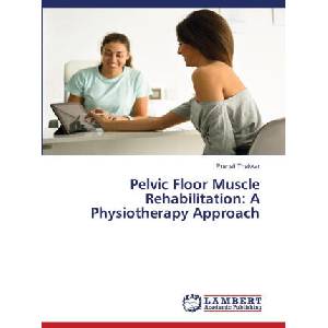 Pelvic Floor Muscle Rehabilitation: A Physiotherapy Approach | Pranali Thakkar (ISBN: 9786208451905)