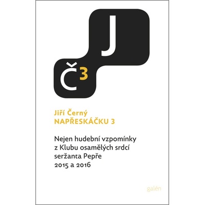Napřeskáčku 3 - Nejen hudební vzpomínky z Klubu osamělých srdcí seržanta Pepře / 2015 a 2016 - Černý Jiří