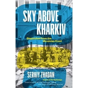 Sky Above Kharkiv | Serhiy Zhadan, Reilly Costigan-humes, Isaac Stackhous Wheeler (ISBN: 9780300270860)