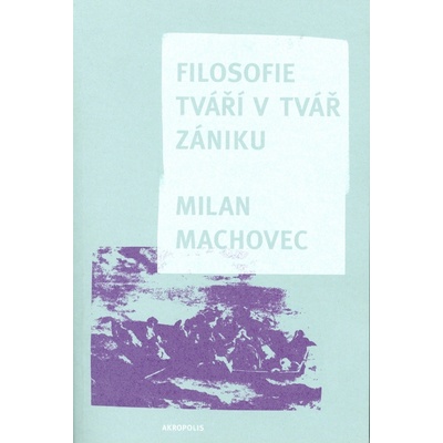 Filosofie tváří v tvář zániku - brož. - Milan Machovec