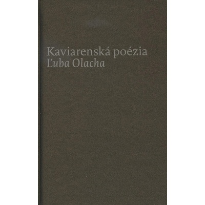 Kaviarenská poézia Ľuba Olacha - Ľubomír Olach