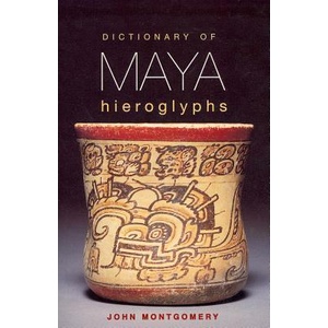 Dictionary of Maya Hieroglyphs | John Montgomery (ISBN: 9780781808620)