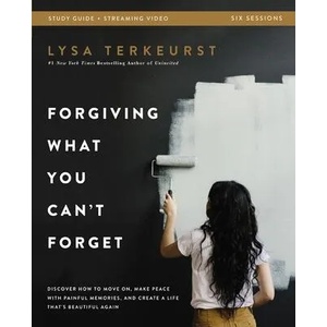 Forgiving What You Can't Forget Bible Study Guide plus Streaming Video | Lysa TerKeurst (ISBN: 9780310146476)