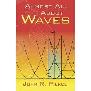 Almost All about Waves | John R Pierce (2006)