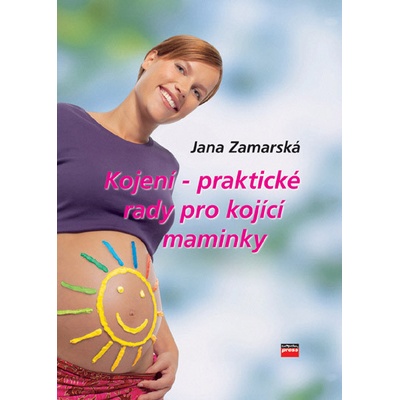 Kojení - praktické rady pro kojící maminky Jana Zamarská