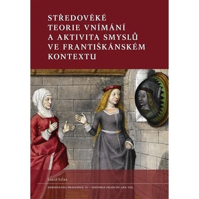 Středověké teorie vnímání a aktivita smyslů ve františkánském kontextu - Lička Lukáš