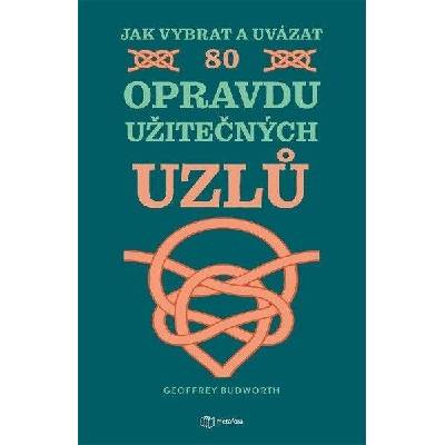 Jak vybrat a uvázat 80 opravdu užitečných uzlů - Geoffrey Budworth