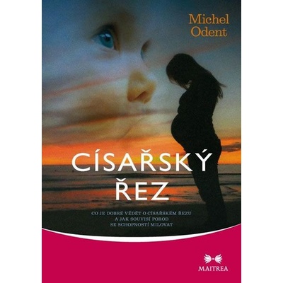 Císařský řez - Co je dobré vědět o císařském řezu a jak souvisí porod se schopností milovat