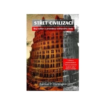 Střet civilizací -- Boj kultur a proměna světového řádu - Samuel P. Huntington
