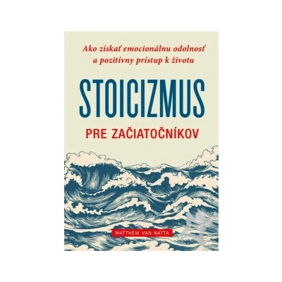 Stoicizmus pre začiatočníkov Matthew Van Natta