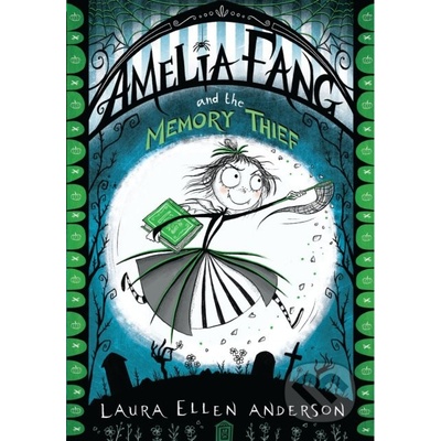 Amelia Fang and the Memory Thief - Laura Ellen Anderson
