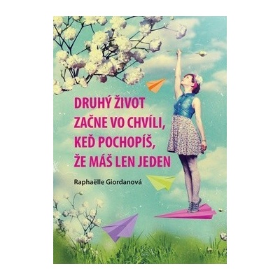 Druhý život sa začne vo chvíli, keď pochopíš, že máš len jeden
