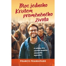 Francis Frangipane Moc jednoho Kristem proměněného života