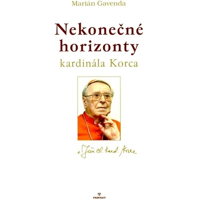 Nekonečné horizonty kardinála Korca - Marián Gavenda