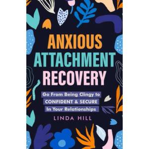 Anxious Attachment Recovery | Linda Hill (ISBN: 9781959750093)