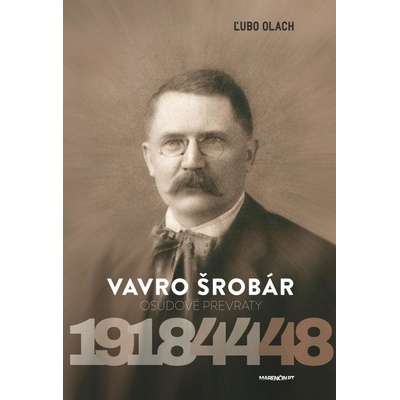 Vavro Šrobár – osudové prevraty 1918 – 1944 – 1948 Ľubo Olach