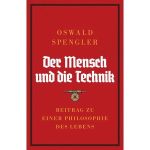Der Mensch und die Technik | Oswald Spengler, Charles Francis Atkinson (ISBN: 9788367583466)