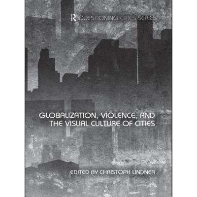 Globalization, Violence and the Visual Culture of Cities Paperback