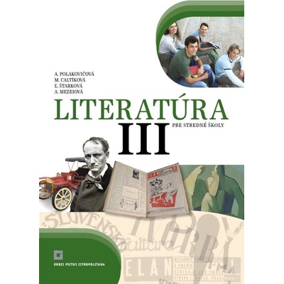 Literatúra III. pre stredné školy učebnica - Alena Polakovičová, Milada Caltíková a kolektív