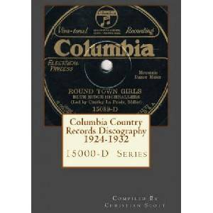 Columbia Country Records Discography 1924-1932: Columbia 15000-D Hillbilly Country Series Records 1924 - 1932 | Christian Scott (ISBN: 9781456487416)