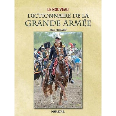 Le Dictionnaire De La Grande ArmeE | Alain Pigeard