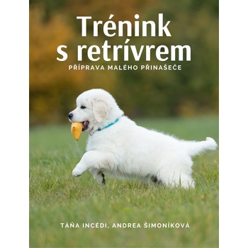 Trénink s Retrívrem - Příprava malého přinašeče