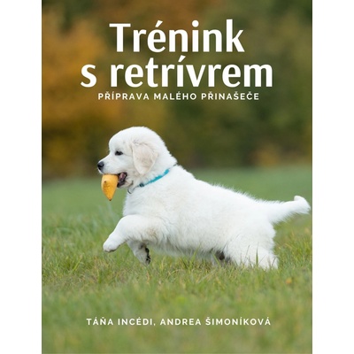 Trénink s Retrívrem - Příprava malého přinašeče