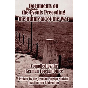 Documents on the Events Preceding the Outbreak of the War | Foreign Office German Foreign Office (ISBN: 9781410214614)