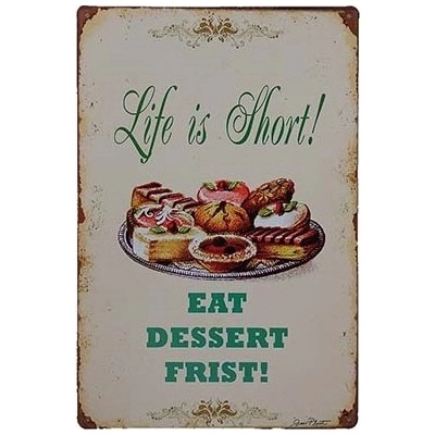 Ceduľa Life is Short! Eat Dessert First!