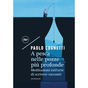 A pesca nelle pozze più profonde. Meditazioni sull'arte di scrivere racconti | Paolo Cognetti (2022)
