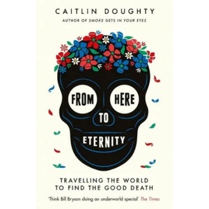 From Here to Eternity | Caitlin Doughty (ISBN: 9781474606530)