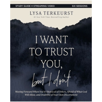 I Want to Trust You, But I Don't Bible Study Guide Plus Streaming Video