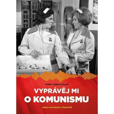 Vyprávěj mi o komunismu: Knižní vydání podcastu