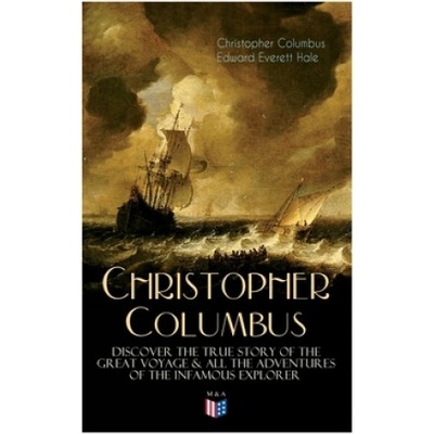 The Life of Christopher Columbus - Discover The True Story of the Great Voyage & All the Adventures of the Infamous Explorer | Christopher Columbus