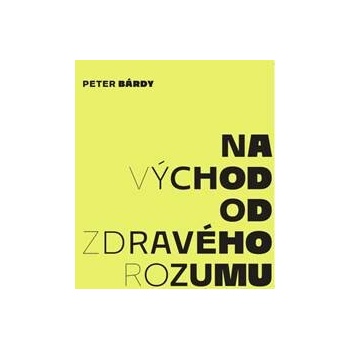 Peter Bárdy: Na východ od zdravého rozumu