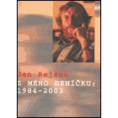 Z mého deníčku: 1984-2003 - Jan Rejžek