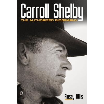 Carroll Shelby: The Authorized Biography Mills RinseyPaperback
